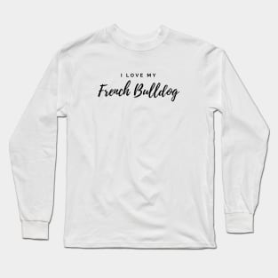 I Love My French Bulldog Long Sleeve T-Shirt